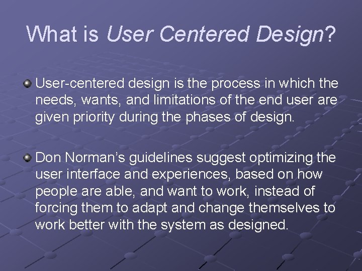 What is User Centered Design? User-centered design is the process in which the needs,