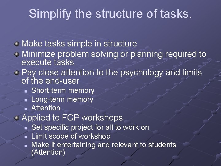 Simplify the structure of tasks. Make tasks simple in structure Minimize problem solving or