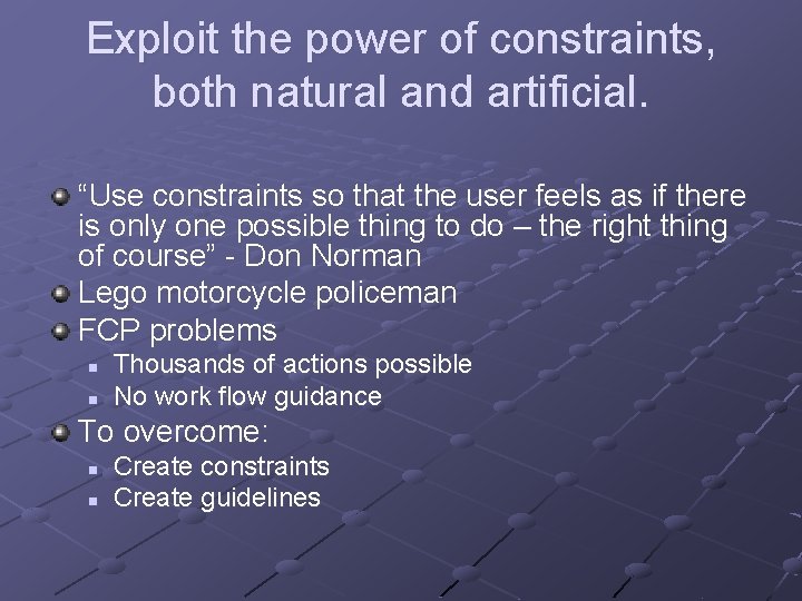 Exploit the power of constraints, both natural and artificial. “Use constraints so that the