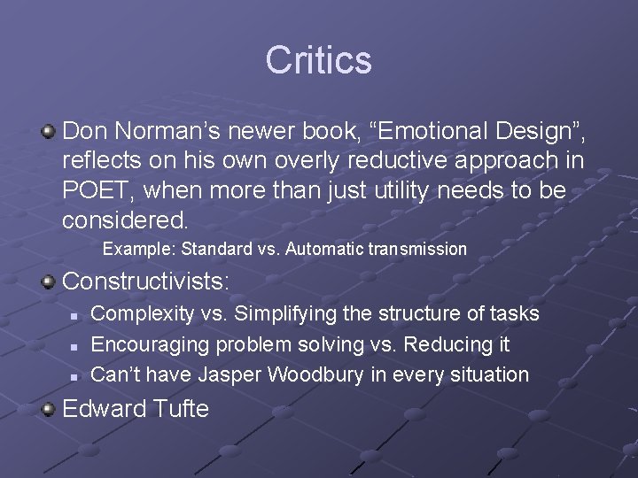 Critics Don Norman’s newer book, “Emotional Design”, reflects on his own overly reductive approach