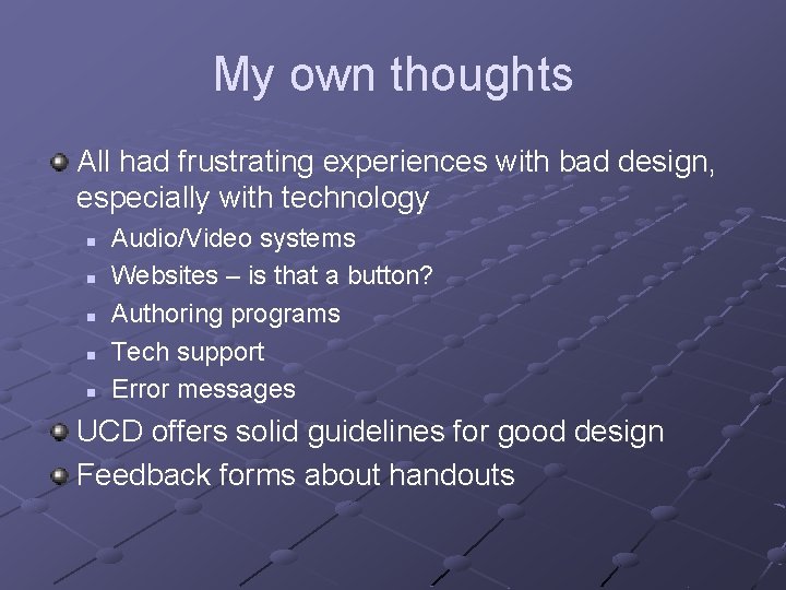 My own thoughts All had frustrating experiences with bad design, especially with technology n