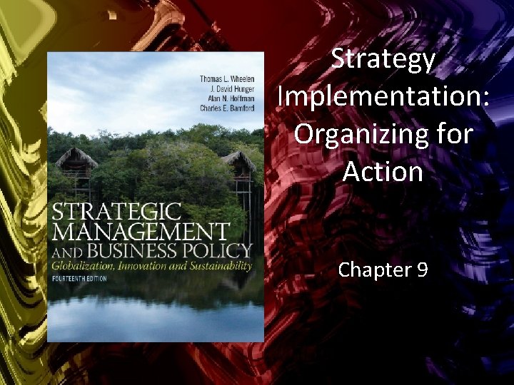 Strategy Implementation: Organizing for Action Chapter 9 