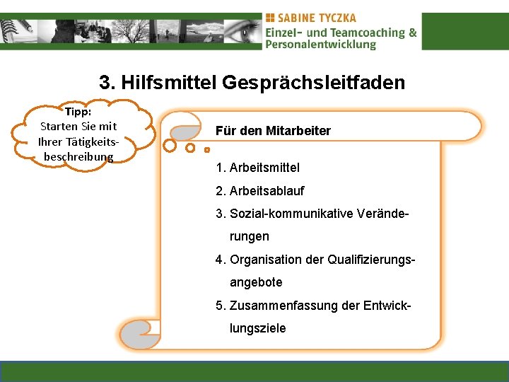 3. Hilfsmittel Gesprächsleitfaden Tipp: Starten Sie mit Ihrer Tätigkeitsbeschreibung Für den Mitarbeiter 1. Arbeitsmittel