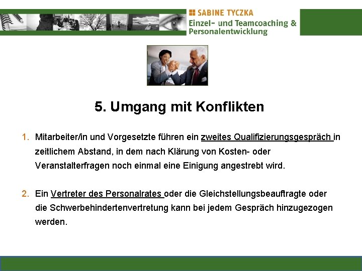 5. Umgang mit Konflikten 1. Mitarbeiter/in und Vorgesetzte führen ein zweites Qualifizierungsgespräch in zeitlichem