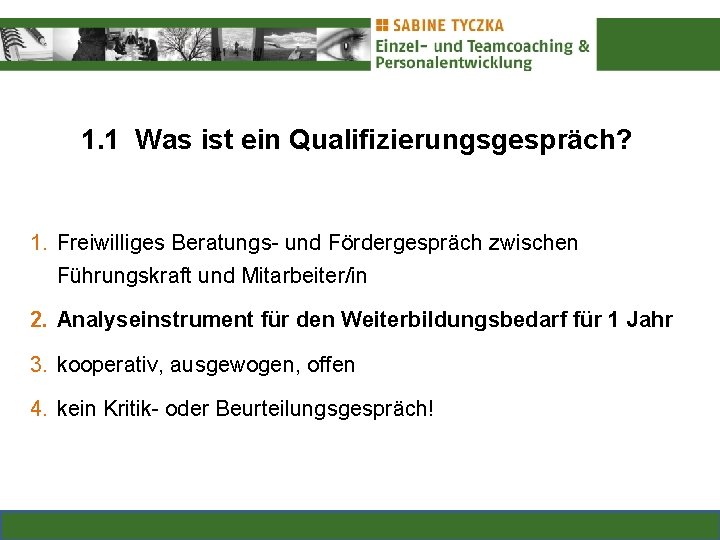 1. 1 Was ist ein Qualifizierungsgespräch? 1. Freiwilliges Beratungs- und Fördergespräch zwischen Führungskraft und