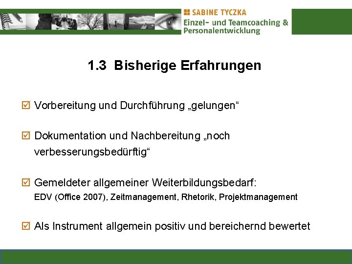 1. 3 Bisherige Erfahrungen Vorbereitung und Durchführung „gelungen“ Dokumentation und Nachbereitung „noch verbesserungsbedürftig“ Gemeldeter