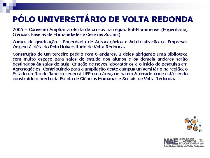 PÓLO UNIVERSITÁRIO DE VOLTA REDONDA 2005 – Convênio Ampliar a oferta de cursos na