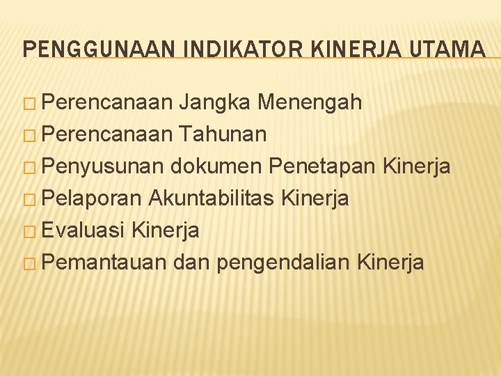 PENGGUNAAN INDIKATOR KINERJA UTAMA � Perencanaan Jangka Menengah � Perencanaan Tahunan � Penyusunan dokumen