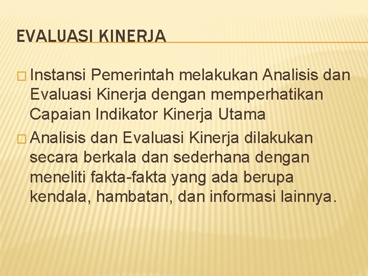 EVALUASI KINERJA � Instansi Pemerintah melakukan Analisis dan Evaluasi Kinerja dengan memperhatikan Capaian Indikator