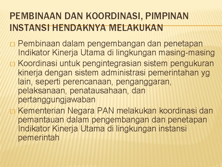 PEMBINAAN DAN KOORDINASI, PIMPINAN INSTANSI HENDAKNYA MELAKUKAN Pembinaan dalam pengembangan dan penetapan Indikator Kinerja