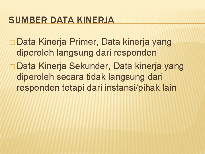 SUMBER DATA KINERJA � Data Kinerja Primer, Data kinerja yang diperoleh langsung dari responden