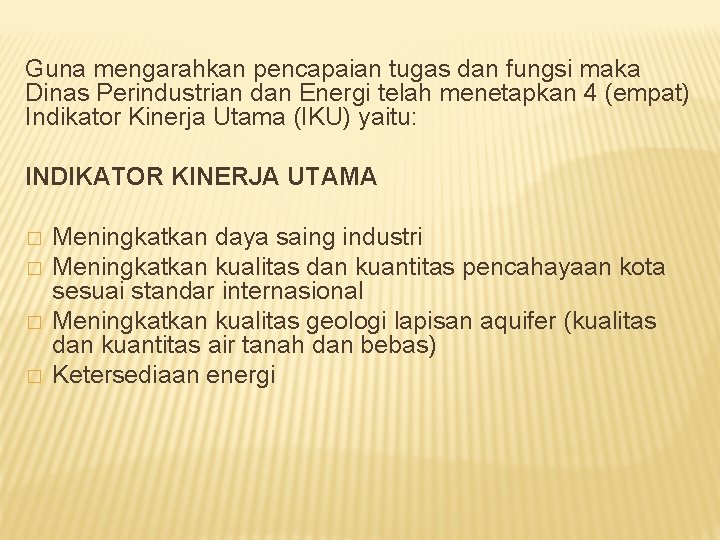 Guna mengarahkan pencapaian tugas dan fungsi maka Dinas Perindustrian dan Energi telah menetapkan 4