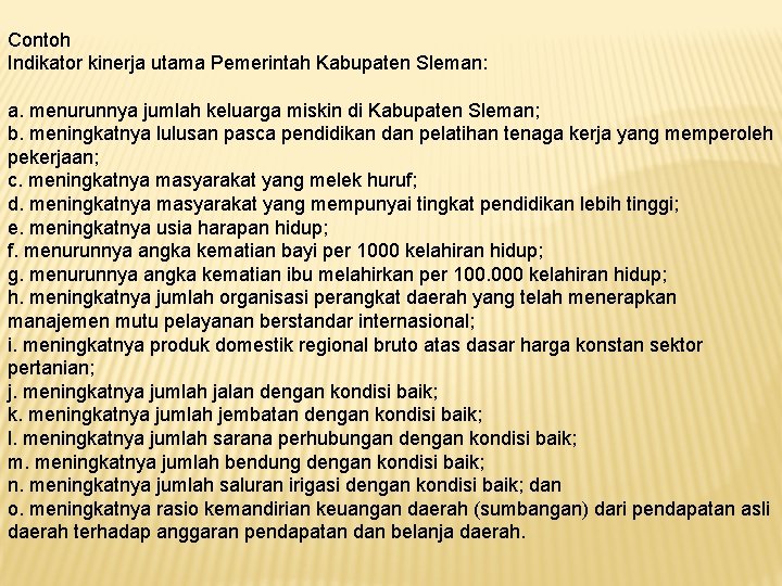 Contoh Indikator kinerja utama Pemerintah Kabupaten Sleman: a. menurunnya jumlah keluarga miskin di Kabupaten