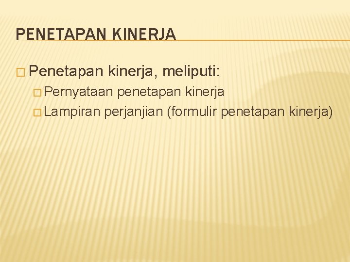 PENETAPAN KINERJA � Penetapan kinerja, meliputi: � Pernyataan penetapan kinerja � Lampiran perjanjian (formulir