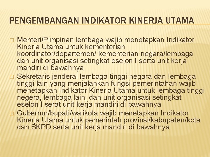 PENGEMBANGAN INDIKATOR KINERJA UTAMA � � � Menteri/Pimpinan lembaga wajib menetapkan Indikator Kinerja Utama