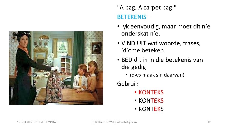 "A bag. A carpet bag. " BETEKENIS – • lyk eenvoudig, maar moet dit