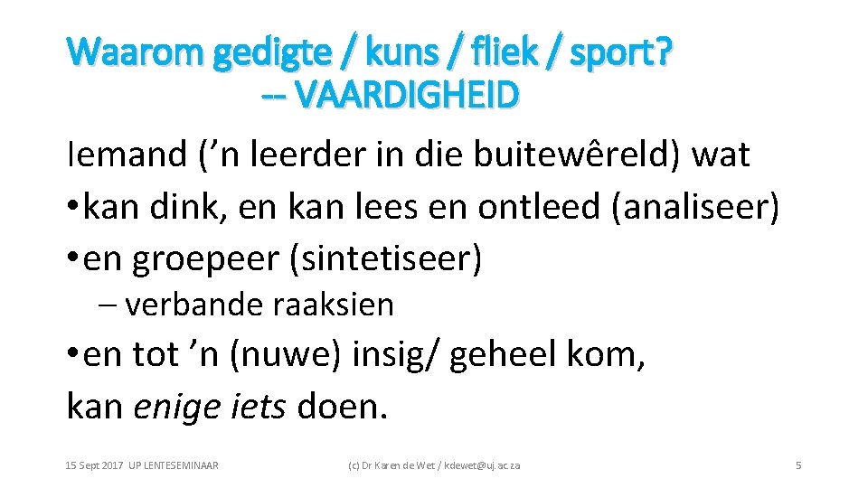 Waarom gedigte / kuns / fliek / sport? -- VAARDIGHEID Iemand (’n leerder in