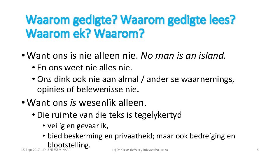 Waarom gedigte? Waarom gedigte lees? Waarom ek? Waarom? • Want ons is nie alleen