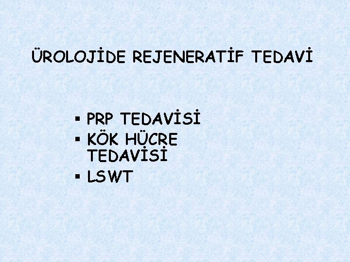 ÜROLOJİDE REJENERATİF TEDAVİ § PRP TEDAVİSİ § KÖK HÜCRE TEDAVİSİ § LSWT 