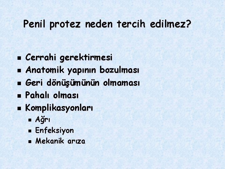 Penil protez neden tercih edilmez? n n n Cerrahi gerektirmesi Anatomik yapının bozulması Geri