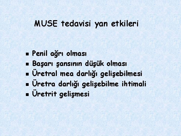 MUSE tedavisi yan etkileri n n n Penil ağrı olması Başarı şansının düşük olması