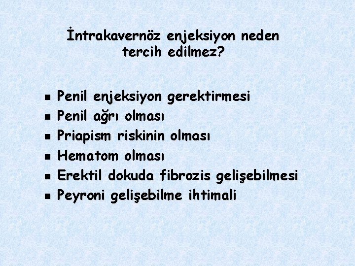 İntrakavernöz enjeksiyon neden tercih edilmez? n n n Penil enjeksiyon gerektirmesi Penil ağrı olması