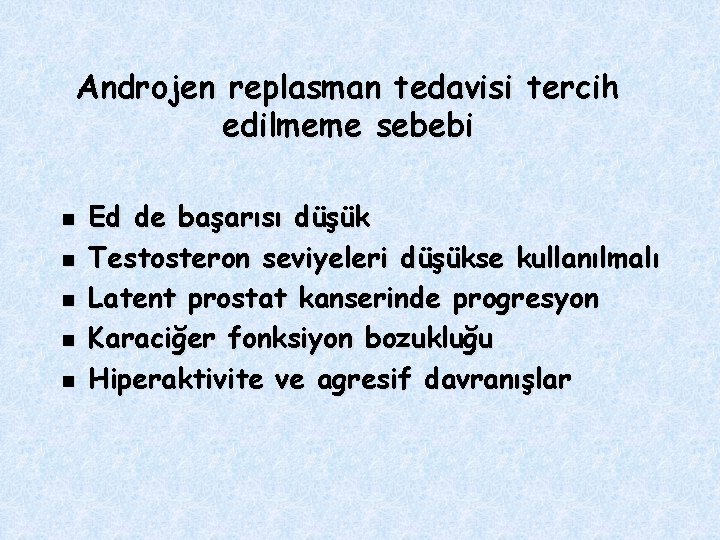 Androjen replasman tedavisi tercih edilmeme sebebi n n n Ed de başarısı düşük Testosteron