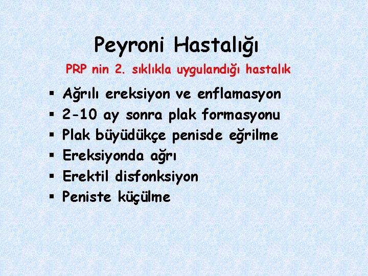 Peyroni Hastalığı PRP nin 2. sıklıkla uygulandığı hastalık § § § Ağrılı ereksiyon ve