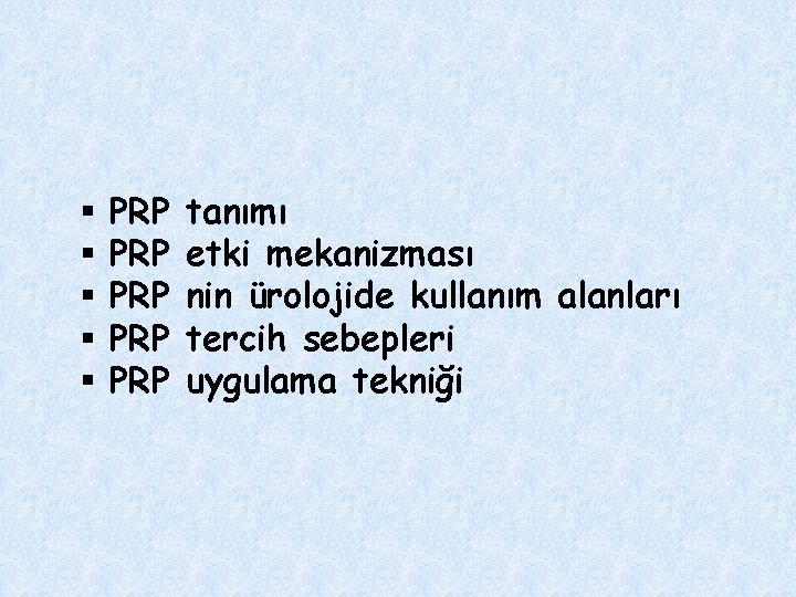 § § § PRP PRP PRP tanımı etki mekanizması nin ürolojide kullanım alanları tercih