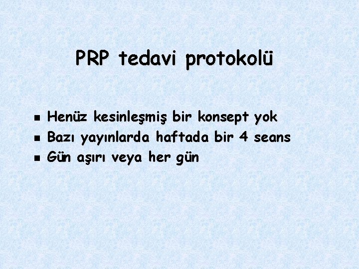 PRP tedavi protokolü n n n Henüz kesinleşmiş bir konsept Bazı yayınlarda haftada bir