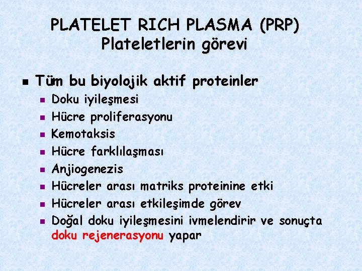 PLATELET RICH PLASMA (PRP) Plateletlerin görevi n Tüm bu biyolojik aktif proteinler n n