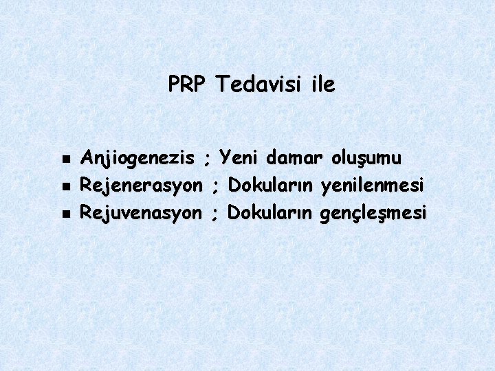 PRP Tedavisi ile n n n Anjiogenezis ; Yeni damar oluşumu Rejenerasyon ; Dokuların