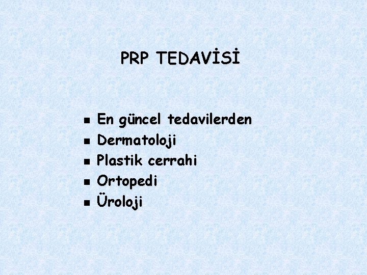 PRP TEDAVİSİ n n n En güncel tedavilerden Dermatoloji Plastik cerrahi Ortopedi Üroloji 