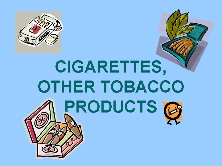 CIGARETTES, OTHER TOBACCO PRODUCTS 