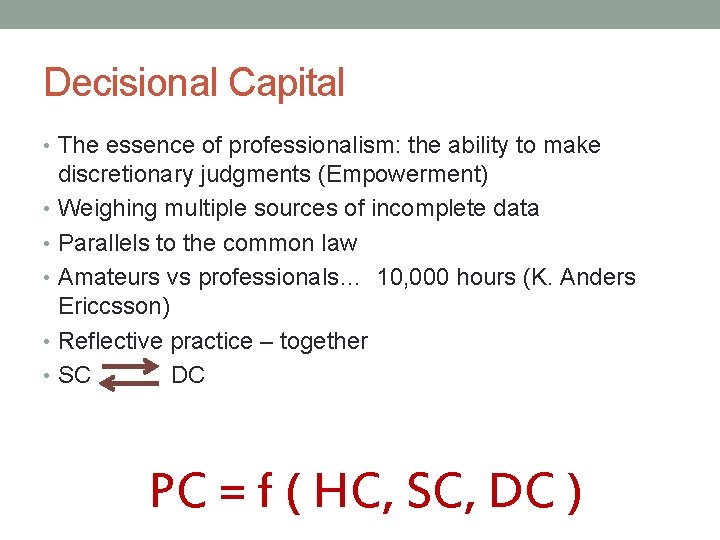 Decisional Capital • The essence of professionalism: the ability to make discretionary judgments (Empowerment) Decisional Capital • The essence of professionalism: the ability to make discretionary judgments (Empowerment)