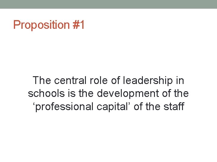 Proposition #1 The central role of leadership in schools is the development of the Proposition #1 The central role of leadership in schools is the development of the