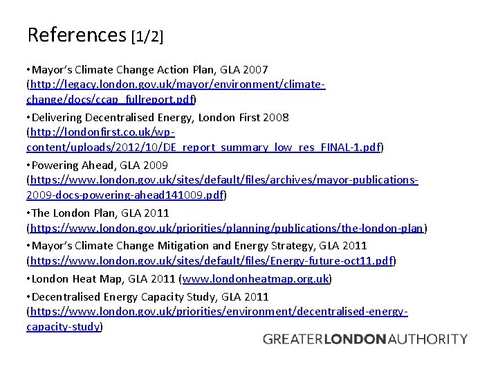 References [1/2] • Mayor’s Climate Change Action Plan, GLA 2007 (http: //legacy. london. gov.