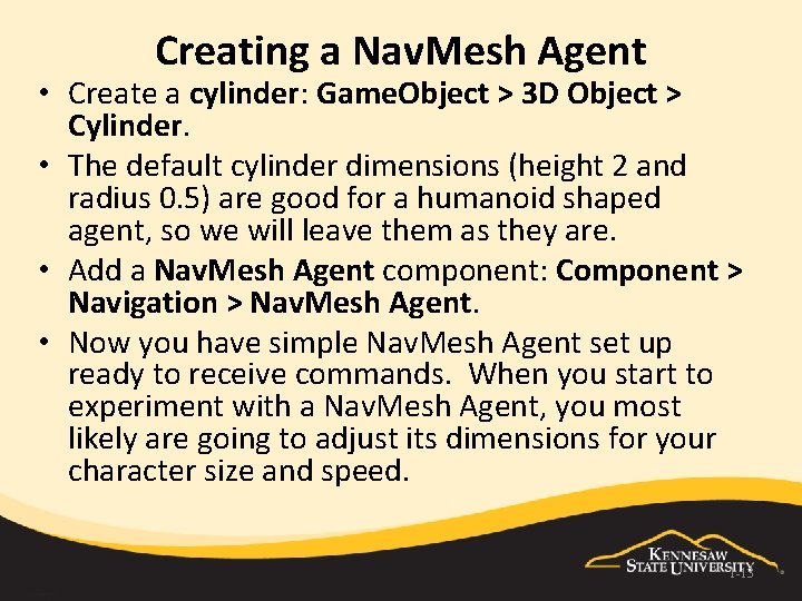Creating a Nav. Mesh Agent • Create a cylinder: Game. Object > 3 D