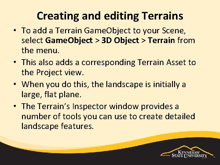Creating and editing Terrains • To add a Terrain Game. Object to your Scene,