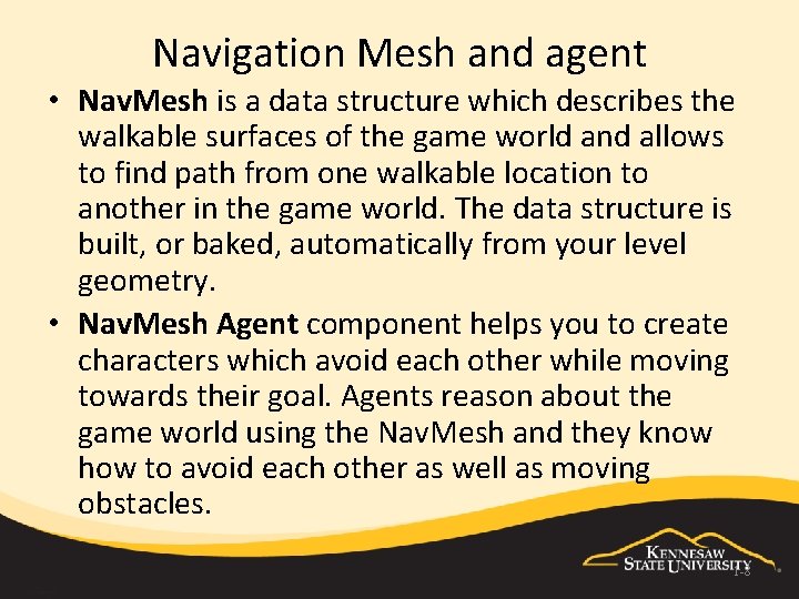 Navigation Mesh and agent • Nav. Mesh is a data structure which describes the