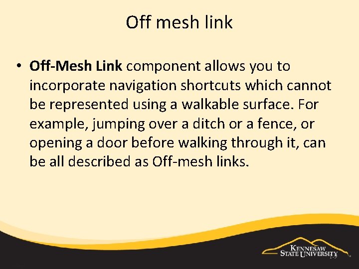 Off mesh link • Off-Mesh Link component allows you to incorporate navigation shortcuts which