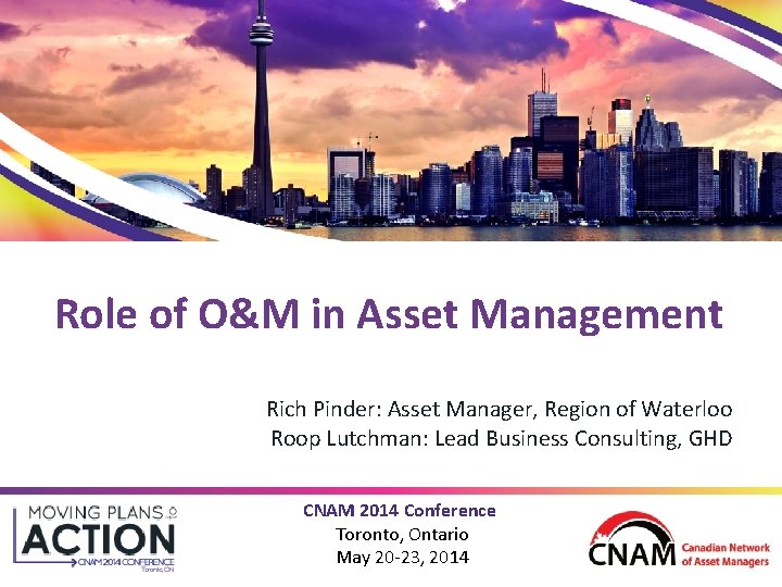 Role of O&M in Asset Management Rich Pinder: Asset Manager, Region of Waterloo Roop
