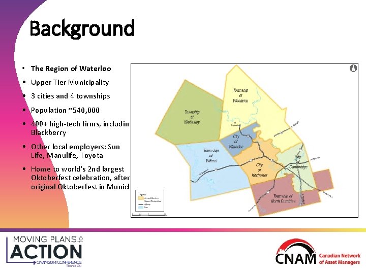 Background • The Region of Waterloo • Upper Tier Municipality • 3 cities and