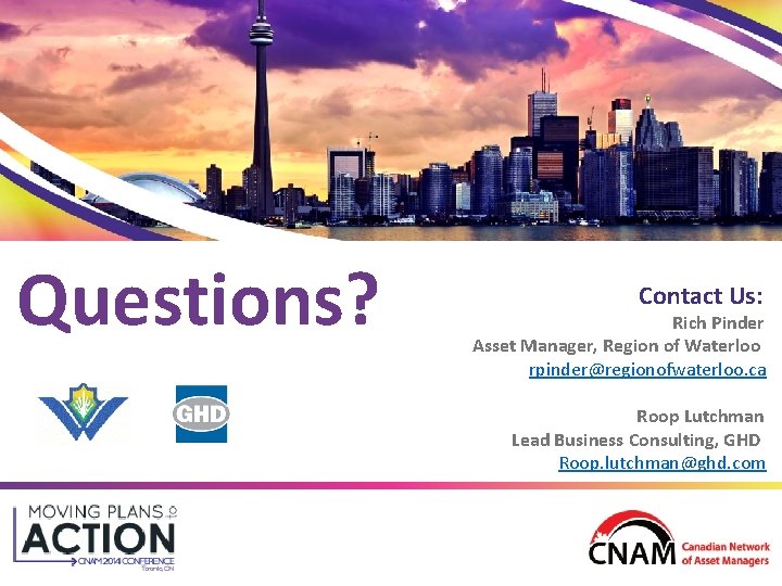 Questions? Contact Us: Rich Pinder Asset Manager, Region of Waterloo rpinder@regionofwaterloo. ca Roop Lutchman