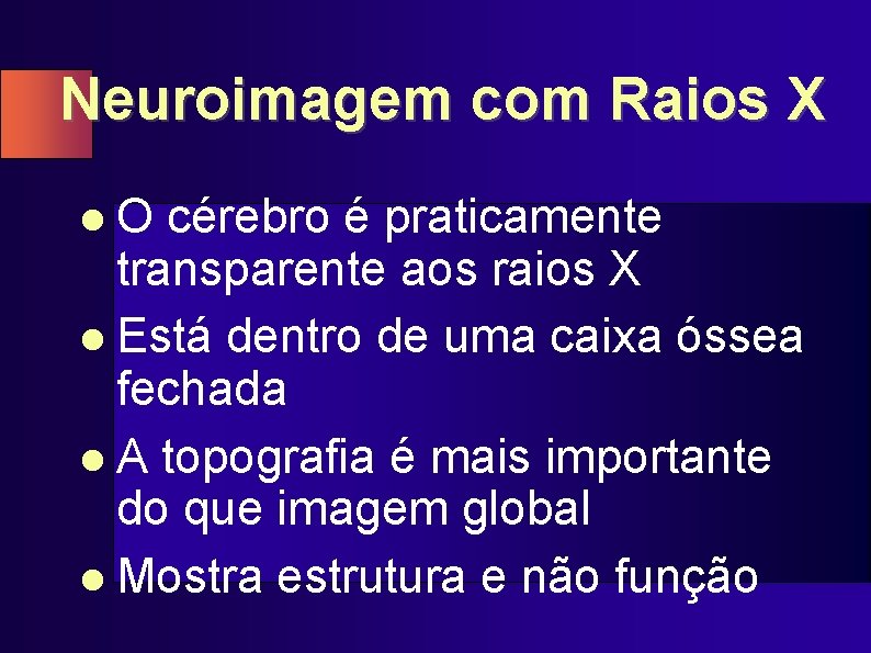 Neuroimagem com Raios X l. O cérebro é praticamente transparente aos raios X l