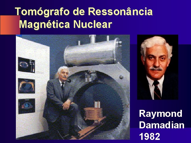 Tomógrafo de Ressonância Magnética Nuclear Raymond Damadian 1982 