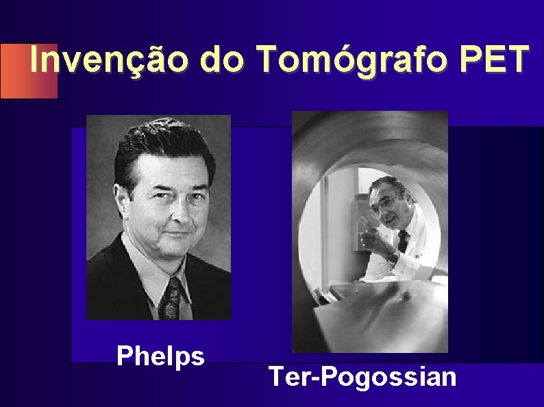 Invenção do Tomógrafo PET Phelps Ter-Pogossian 