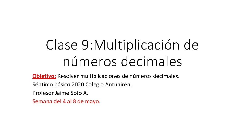 Clase 9: Multiplicación de números decimales Objetivo: Resolver multiplicaciones de números decimales. Séptimo básico