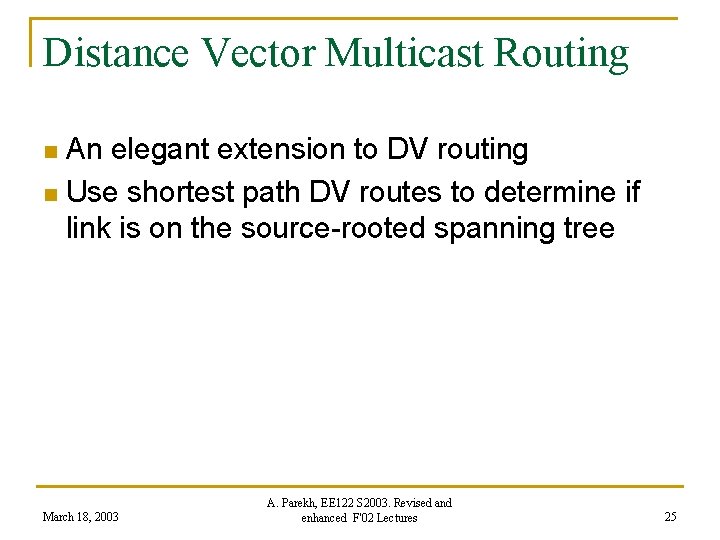 Distance Vector Multicast Routing An elegant extension to DV routing n Use shortest path
