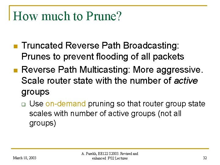 How much to Prune? n n Truncated Reverse Path Broadcasting: Prunes to prevent flooding